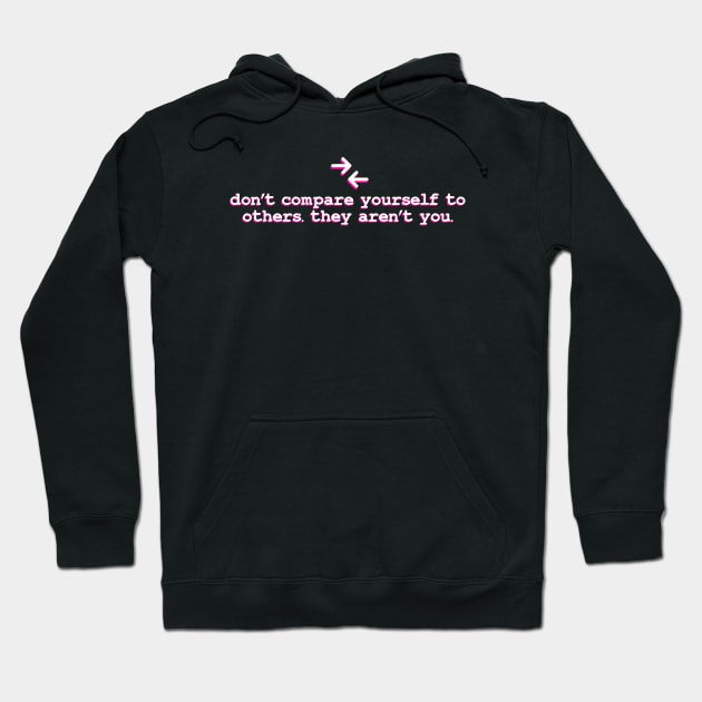 dont compare your self to others they aren't you Hoodie by TheMeddlingMeow